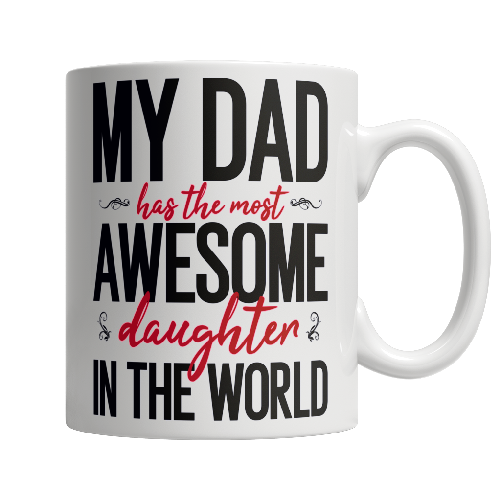 My Dad Has The Most Awesome Daughter - White Mug