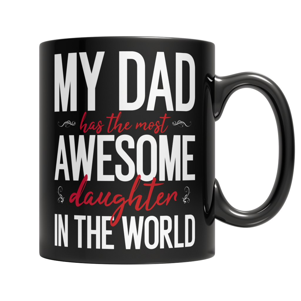 My Dad Has The Most Awesome Daughter - Black Mug